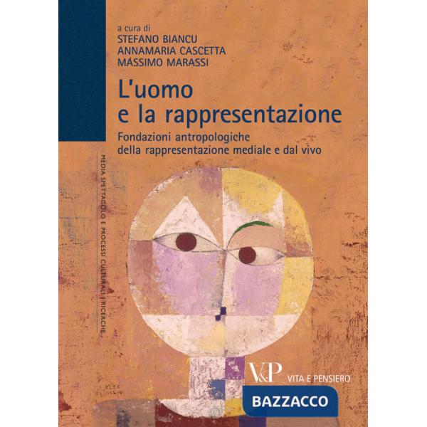 Uomo e la rappresentazione. Fondazioni antropologiche della rappresentazione mediale e dal vivo (L')