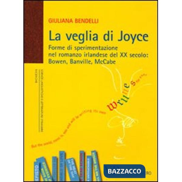 Veglia di Joyce. Forme di sperimentazione nel romanzo irlandese del XX secolo: Bowen, Banville, McCabe (La)
