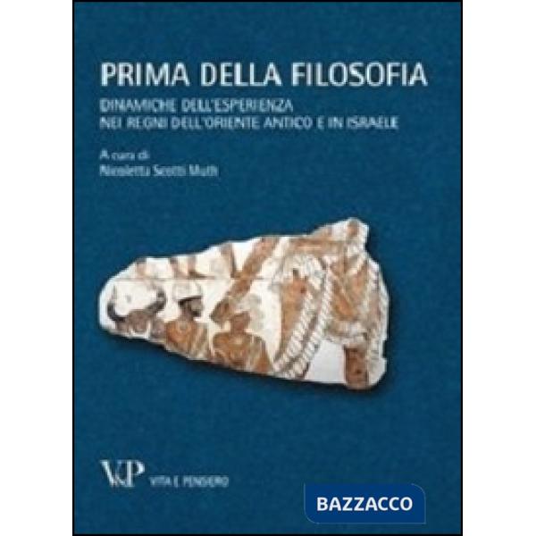 Prima della filosofia. Dinamiche dell'esperienza nei regni dell'Oriente antico e in Israele