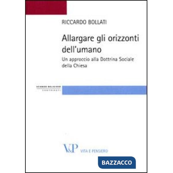 Allargare gli orizzonti dell'umano. Un approccio alla dottrina sociale della Chiesa