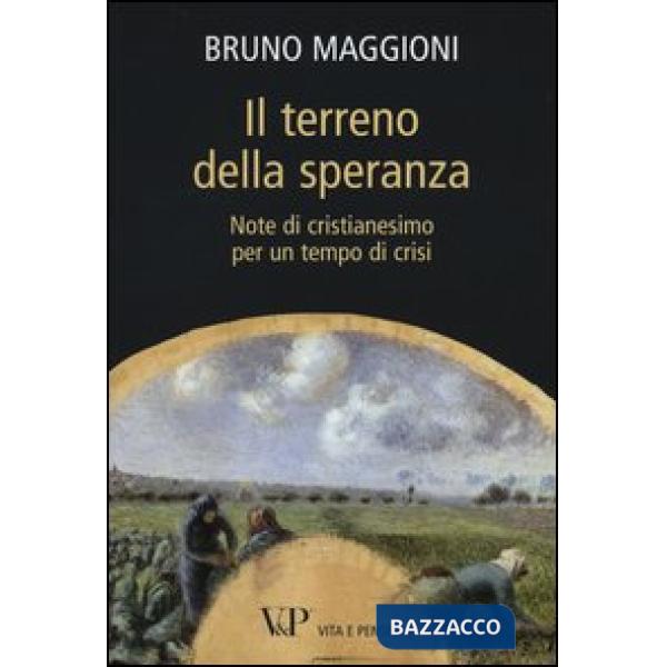 Terreno della speranza. Note di cristianesimo per un tempo di crisi (Il)