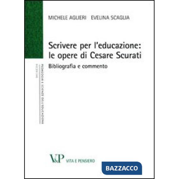 Scrivere per l'educazione. Le opere di Cesare Scurati. Bibliografia e commento