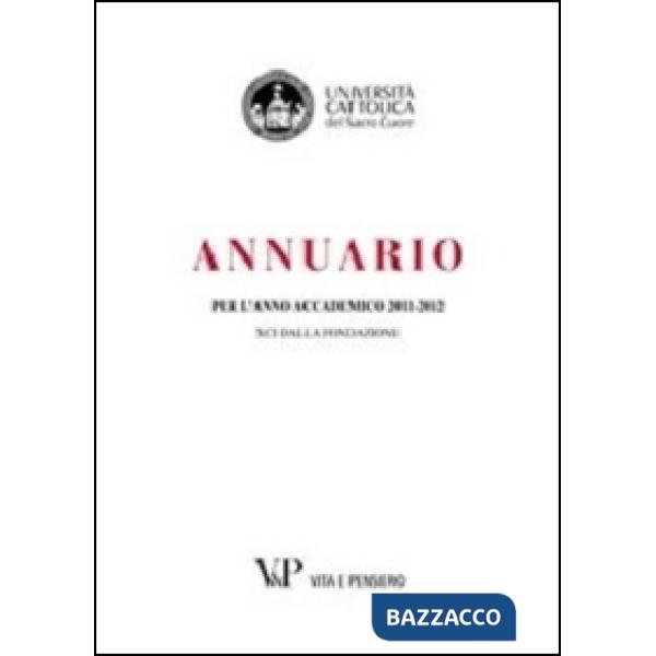 Annuario per l'anno accademico 2011-2012. 91° dalla fondazione