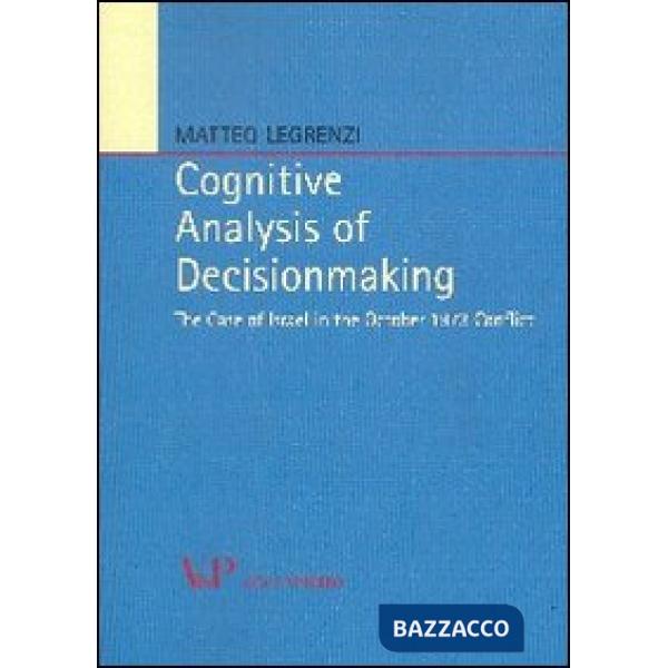 Cognitive analysis of decisionmaking. The case of Israel in the october 1973 conflict