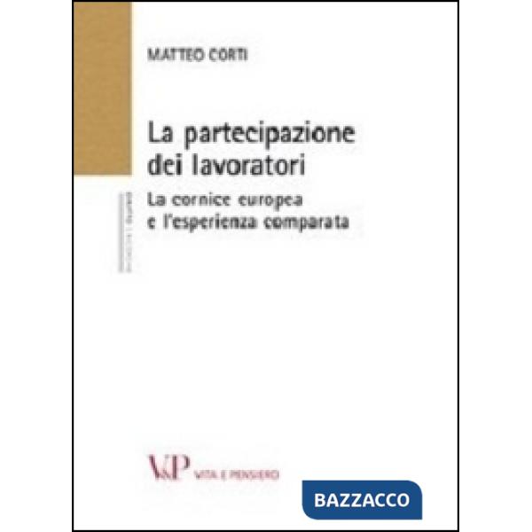 Partecipazione dei lavoratori. La cornice europea e l'esperienza comparata (La)