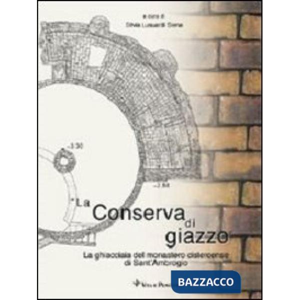 Conserva di giazzo. La ghiacciaia del Monastero cistercense di Sant'Ambrogio (La)