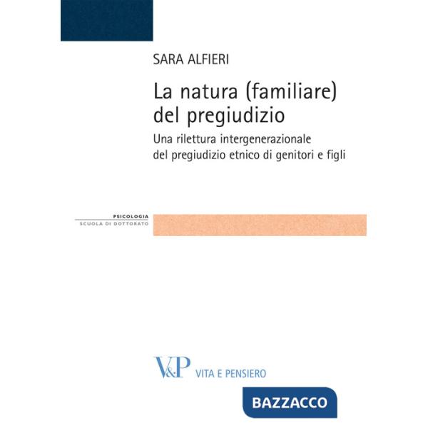 Natura (familiare) del pregiudizio. Una rilettura intergenerazionale del pregiudizio etnico di genitori e figli (La)