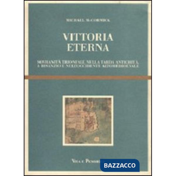 Vittoria eterna. Sovranità trionfale nella tarda antichità, a Bisanzio e nell'Occidente alto medioevale