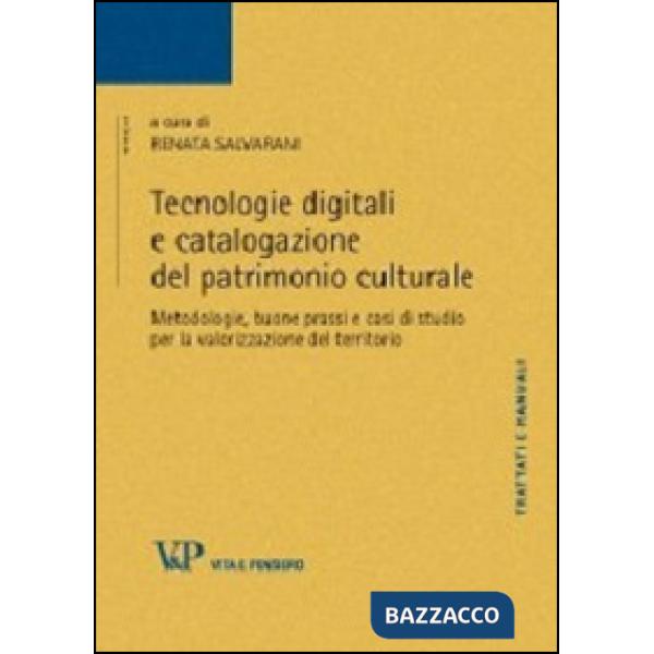 Tecnologie digitali e catalogazione del patrimonio culturale. Metodologie, buone prassi e casi di studio per la valorizzazione d