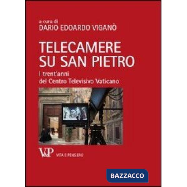 Telecamere su San Pietro. I trent'anni del Centro Televisivo Vaticano