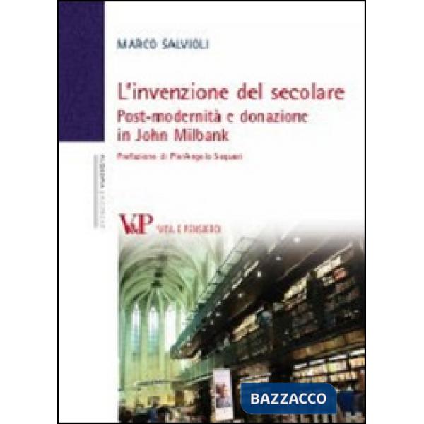Invenzione del secolare. Post-modernità e donazione in John Milbank (L')