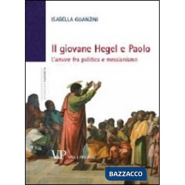 Giovane Hegel e Paolo. L'amore fra politica e messianismo (Il)