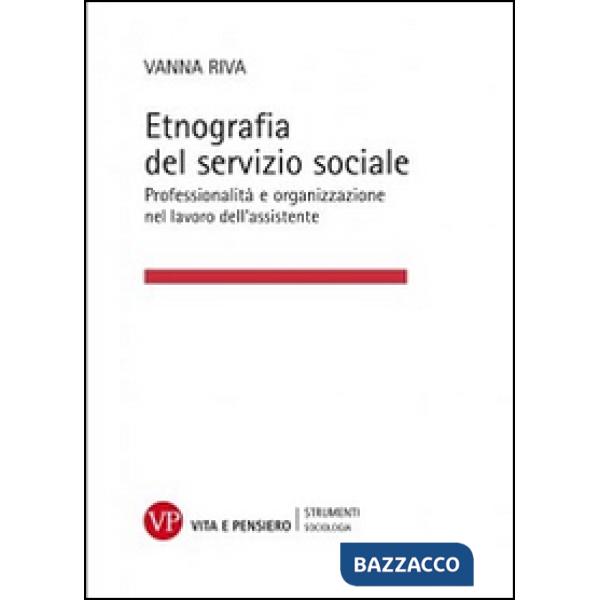Etnografia del servizio sociale. Professionalità e organizzazione nel lavoro dell'assistente sociale