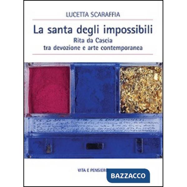 Santa degli impossibili. Rita da Cascia tra devozione e arte contemporanea (La)