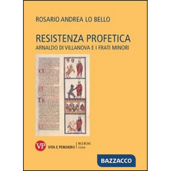 Resistenza profetica. Arnaldo di Villanova e i frati minori