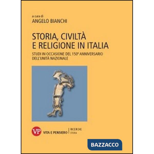 Storia, civiltà e religione in Italia. Studi in occasione del 150º anniversario dell'Unità nazionale