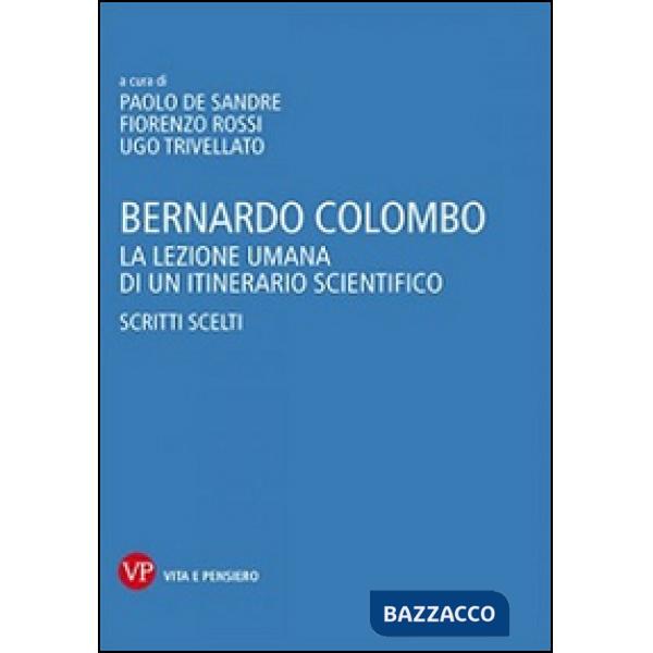 Bernardo Colombo. La lezione umana di un itinerario scientifico. Scritti scelti