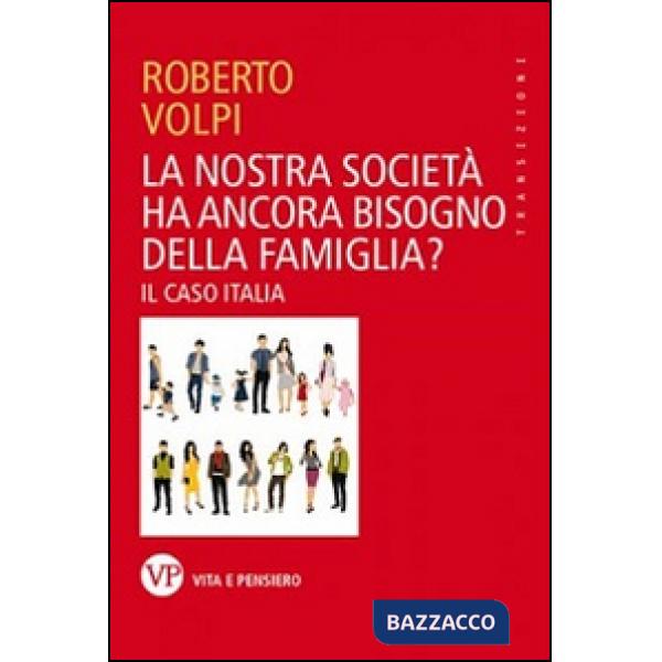 Nostra società ha ancora bisogno della famiglia? Il caso Italia (La)