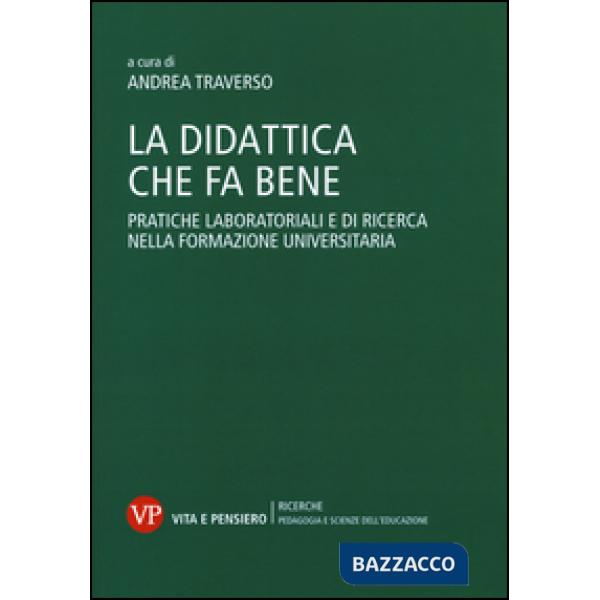 Didattica che fa bene. Pratiche laboratoriali e di ricerca nella formazione universitaria (La)