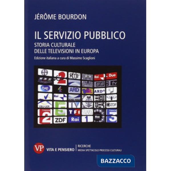 Servizio pubblico. Storia culturale delle televisioni in Europa (Il)