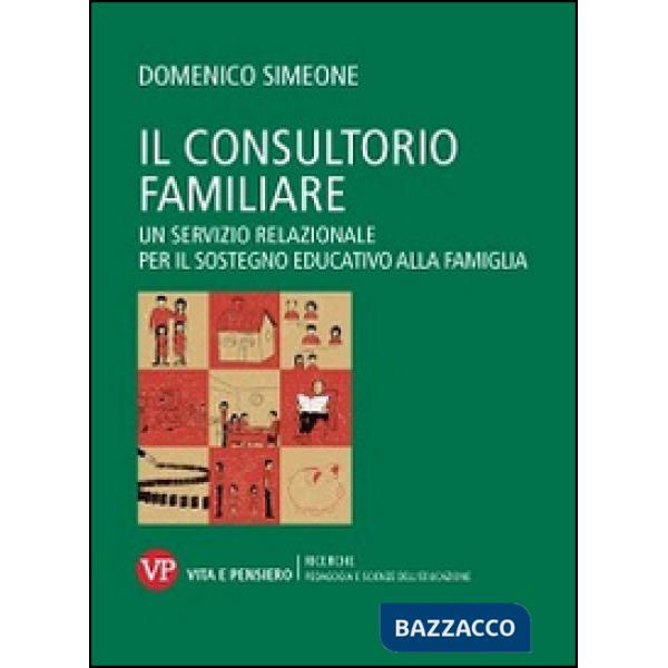 Consultorio familiare. Un servizio relazionale per il sostegno educativo alla famiglia (Il)