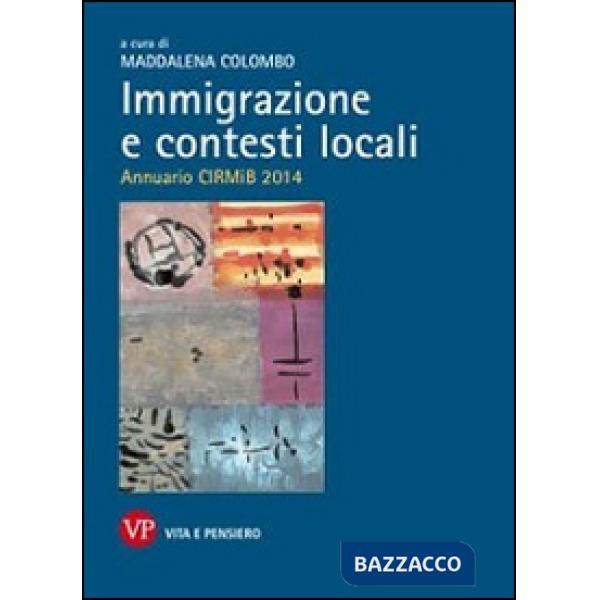 Immigrazione e contesti locali. Annuario CIRMIB 2014
