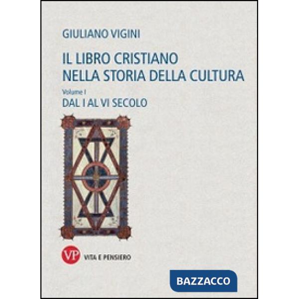 Libro cristiano nella storia della cultura (Il). Vol. 1: Dal I al VI secolo
