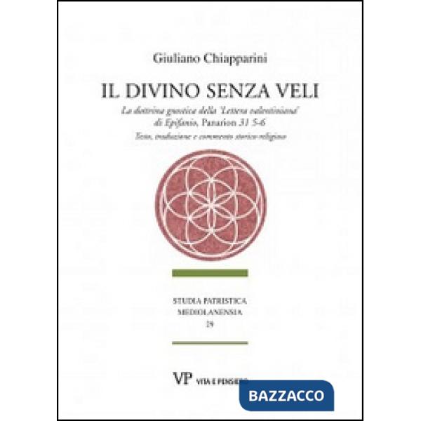 Divino senza veli. La dottrina gnostica della «lettera valentiniana» di Epifanio, Panarion 31 5-6. Testo, traduzione e commento 
