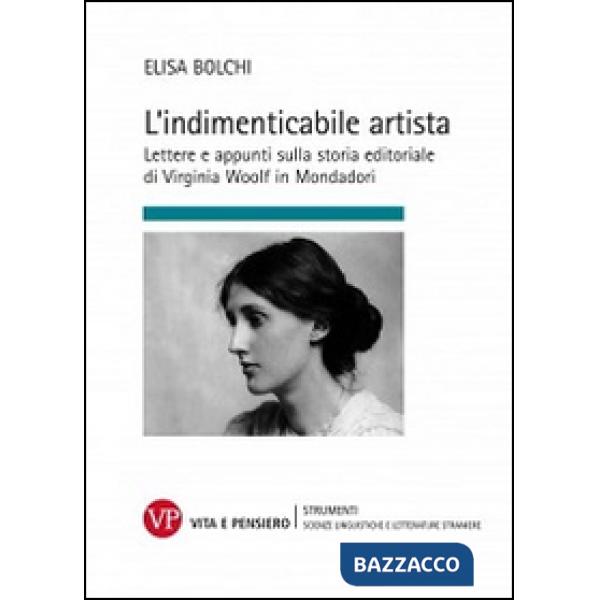 Indimenticabile artista. Lettere e appunti sulla storia editoriale di Virginia Wolf in Mondadori (L')