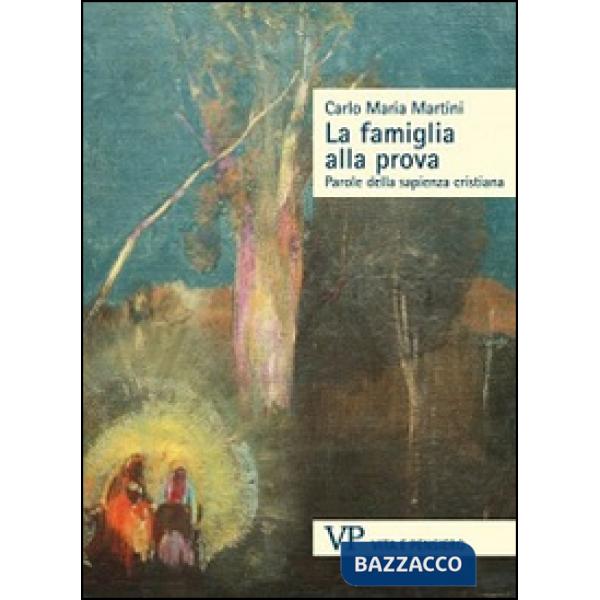 Famiglia alla prova. Parole della sapienza cristiana (La)