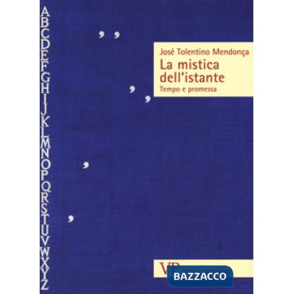 Mistica dell'istante. Tempo e promessa (La)