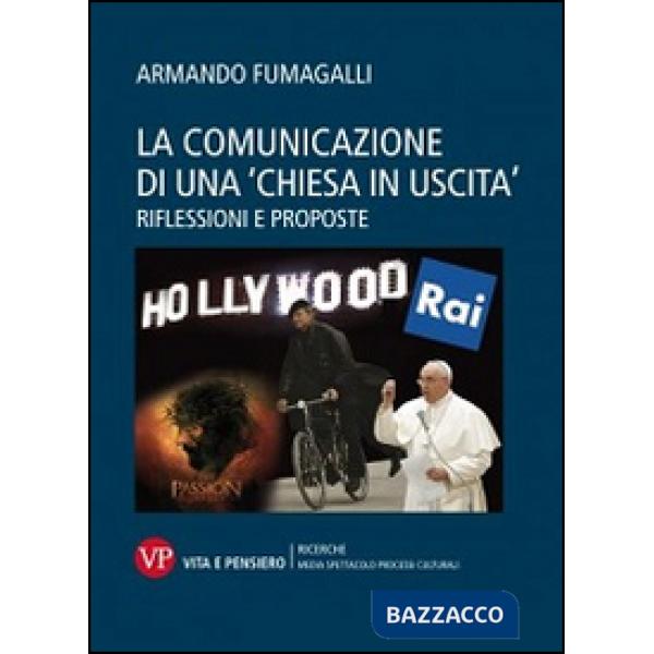 Comunicazione di una «chiesa in uscita». Riflessioni e proposte (La)