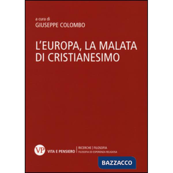 Europa, la malata di cristianesimo. Atti del Convegno nazionale (Milano, 5-6 novembre 2014) (L')