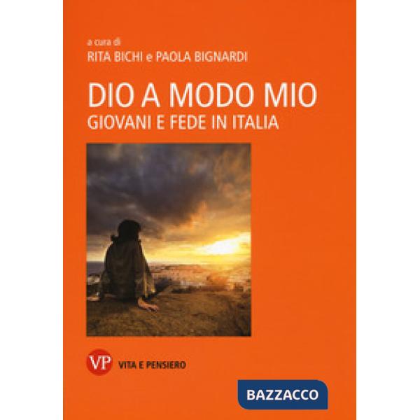 Dio a modo mio. Giovani e fede in Italia