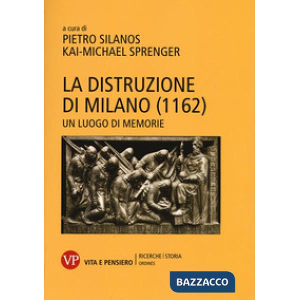 Distruzione di Milano (1162). Un luogo di memorie (La)