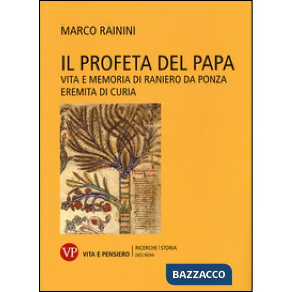 Profeta del papa. Vita e memoria di Raniero da Ponza, eremita di curia (Il)