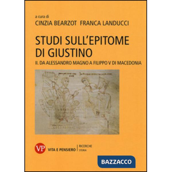 Studi sull'epitome di Giustino. Vol. 2: Da Alessandro Magno a Filippo V di Macedonia