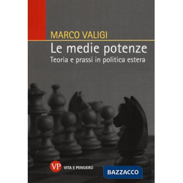 Medie potenze. Teoria e prassi in politica estera (Le)