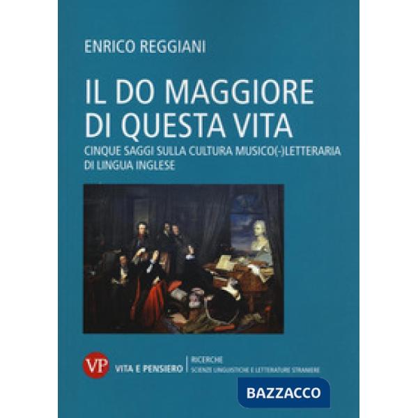 Do Maggiore di questa vita. Cinque saggi sulla cultura musico-letteraria di lingua inglese (Il)