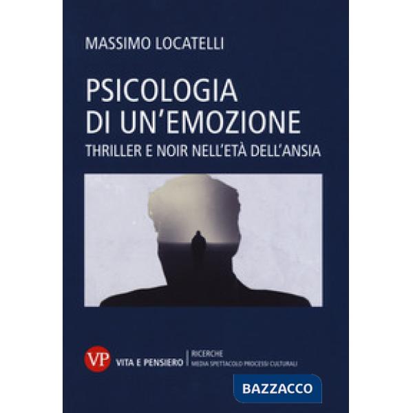 Psicologia delle emozioni. Thriller e noir nell'età dell'ansia