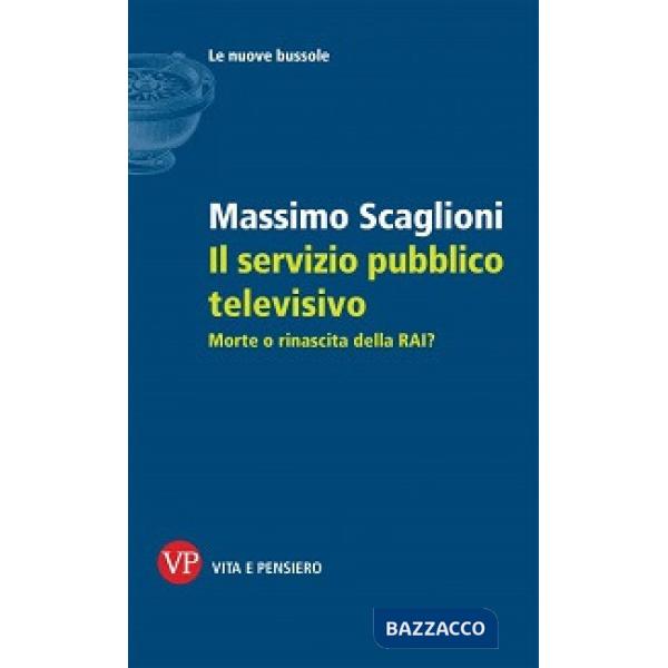 Servizio pubblico televisivo. Morte o rinascita della RAI? (Il)