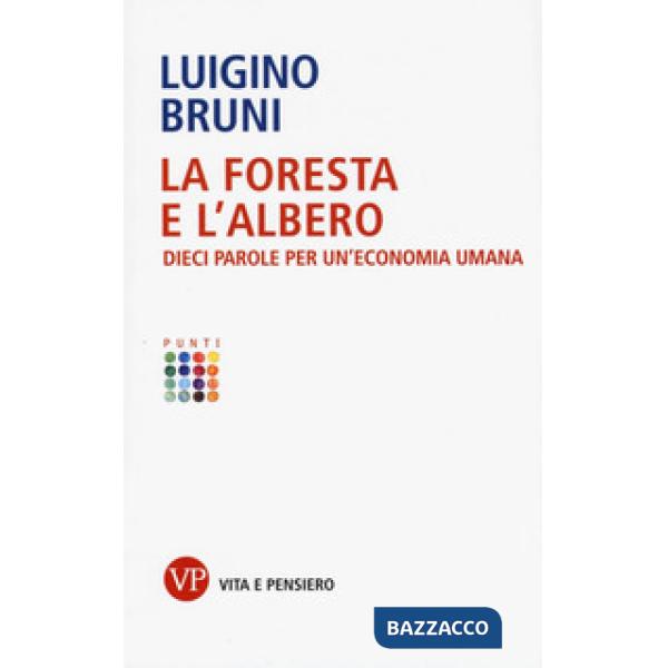 Foresta e l'albero. Dieci parole per un'economia umana (La)