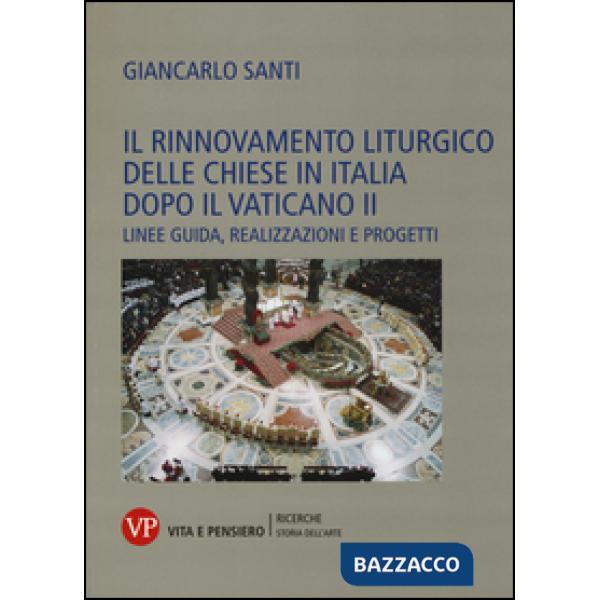 Rinnovamento liturgico delle chiese in Italia dopo il Vaticano II. Linee guida, realizzazioni e progetti (Il)
