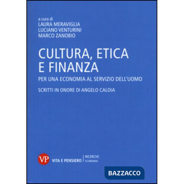 Cultura, etica e finanza. Per una economia al servizio dell'uomo. Scritti in onore di Angelo Caloia