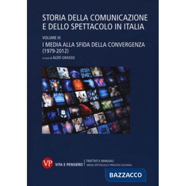 Storia della comunicazione e dello spettacolo in Italia. Vol. 3: I media alla sfida della convergenza (1979-2012)