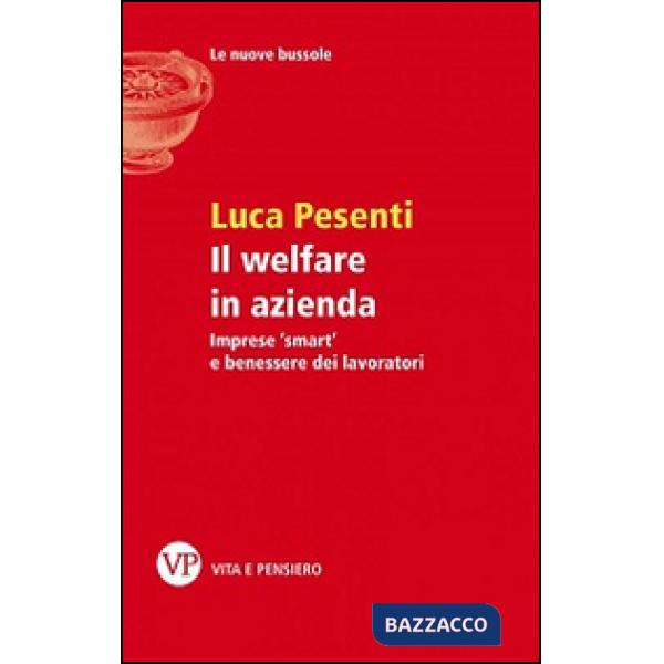 Welfare in azienda. Imprese «smart» e benessere dei lavoratori (Il)