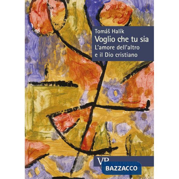 Voglio che tu sia. L'amore dell'altro e il Dio cristiano