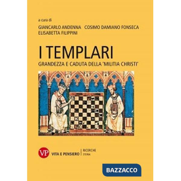 Templari. Grandezza e caduta della «Militia Christi» (I)