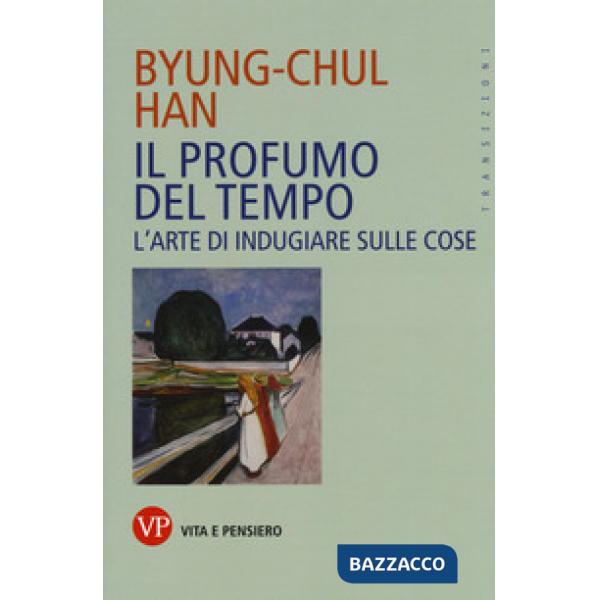 Profumo del tempo. L'arte di indugiare sulle cose (Il)