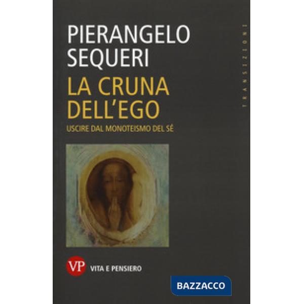 Cruna dell'ego. Uscire dal monoteismo del sé (La)